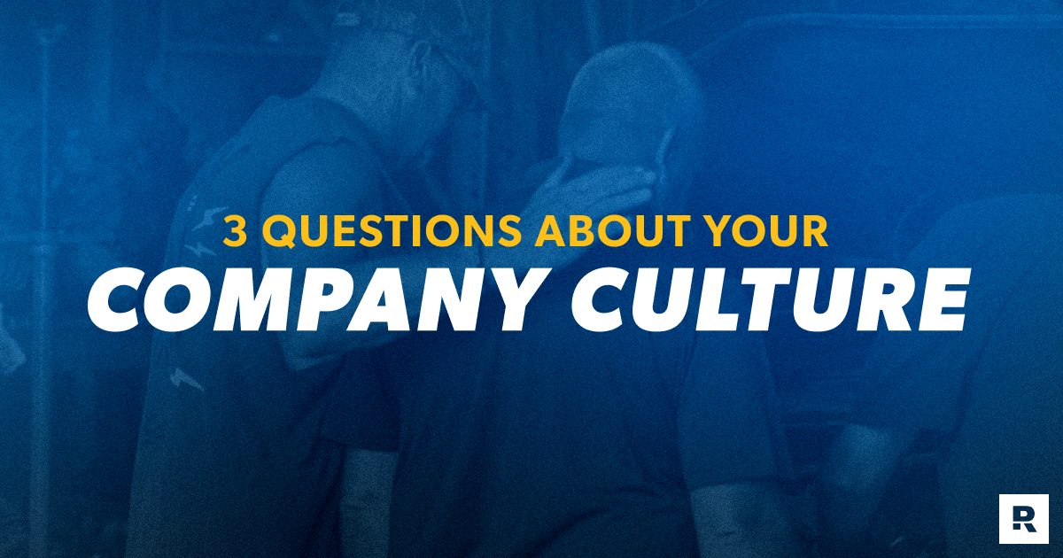 3 Questions About Your Company Culture 1. Connection 2. Vision 3. Appreciation